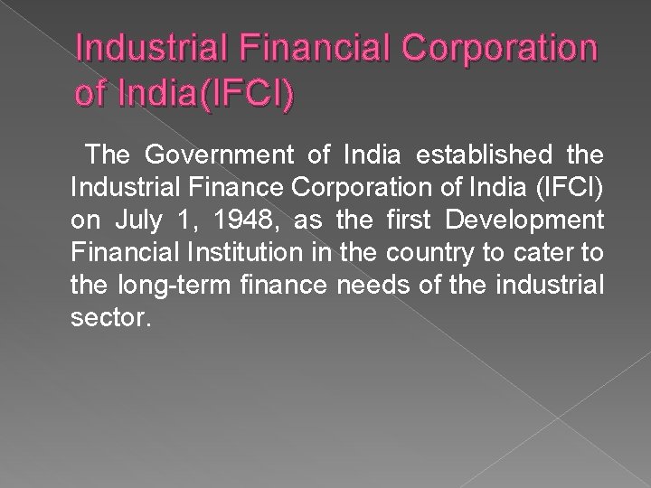 Industrial Financial Corporation of India(IFCI) The Government of India established the Industrial Finance Corporation