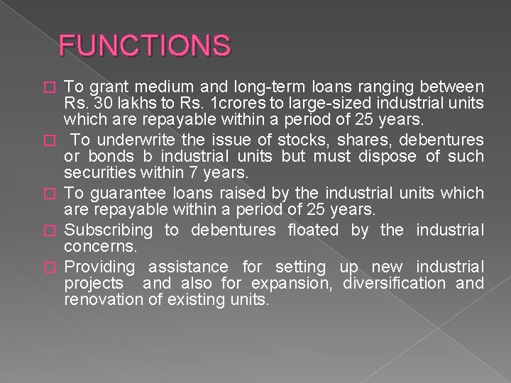 FUNCTIONS � � � To grant medium and long-term loans ranging between Rs. 30