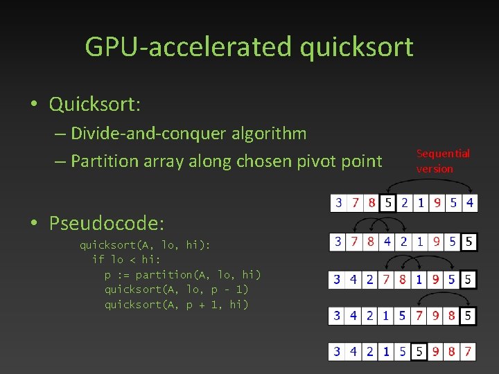 GPU-accelerated quicksort • Quicksort: – Divide-and-conquer algorithm – Partition array along chosen pivot point