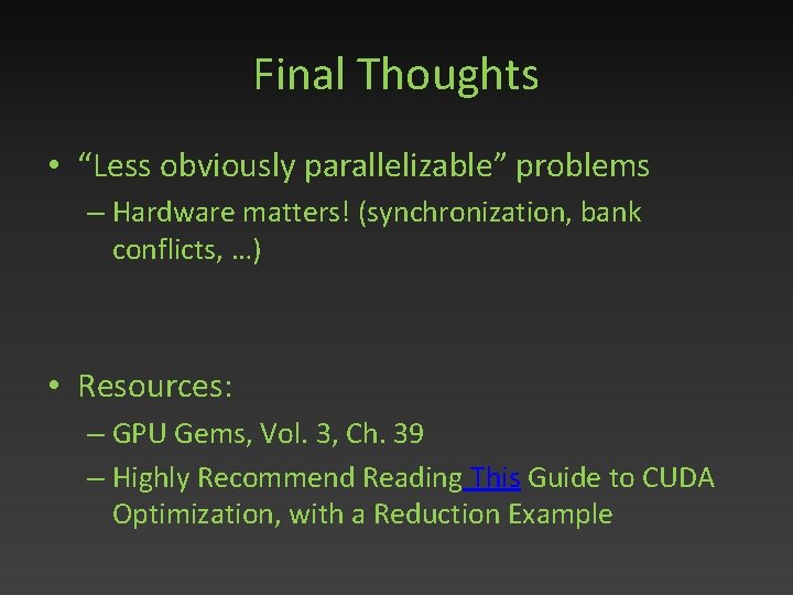 Final Thoughts • “Less obviously parallelizable” problems – Hardware matters! (synchronization, bank conflicts, …)