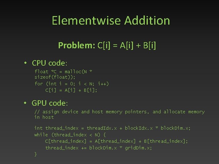  Elementwise Addition Problem: C[i] = A[i] + B[i] • CPU code: float *C