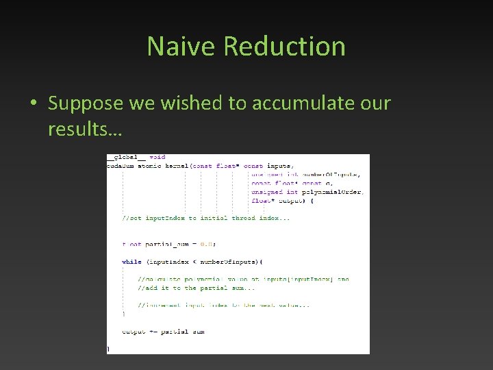 Naive Reduction • Suppose we wished to accumulate our results… 