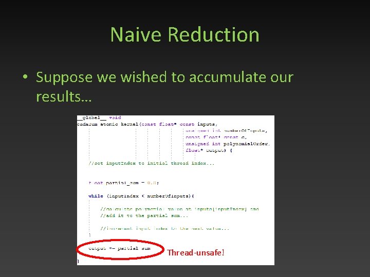 Naive Reduction • Suppose we wished to accumulate our results… Thread-unsafe! 