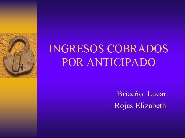 INGRESOS COBRADOS POR ANTICIPADO Briceño Lucar. Rojas Elizabeth 