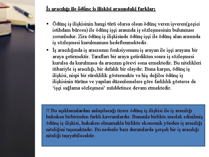 İş aracılığı ile ödünç iş ilişkisi arasındaki farklar; § Ödünç iş ilişkisinin hangi türü