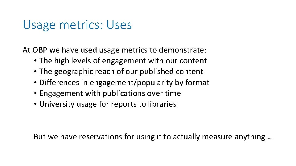 Usage metrics: Uses At OBP we have used usage metrics to demonstrate: • The