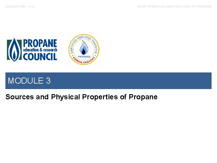 2019 EDITION – v 1. 0 BASIC PRINCIPLES AND PRACTICES OF PROPANE MODULE 3