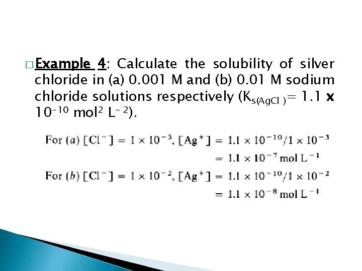 � Example 4: Calculate the solubility of silver chloride in (a) 0. 001 M � Example 4: Calculate the solubility of silver chloride in (a) 0. 001 M