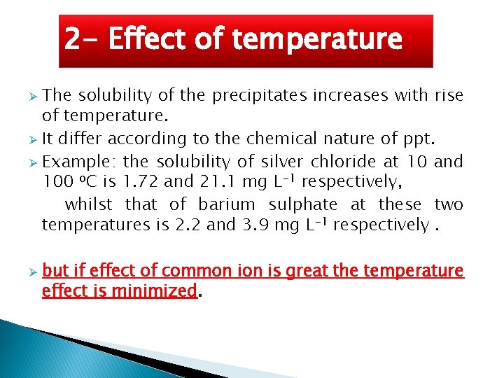 2 - Effect of temperature The solubility of the precipitates increases with rise of 2 - Effect of temperature The solubility of the precipitates increases with rise of