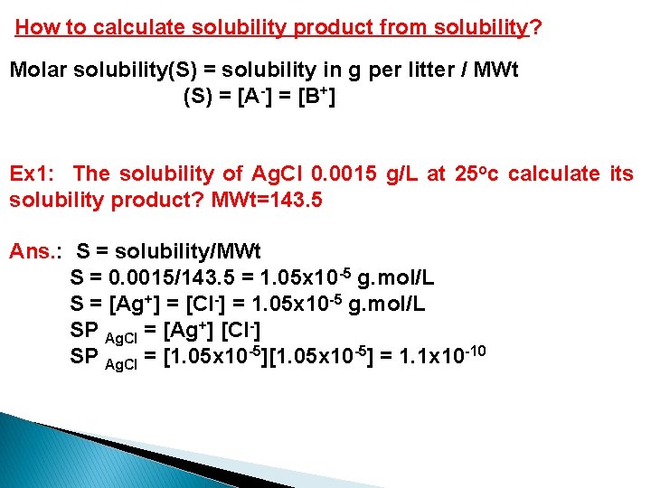 How to calculate solubility product from solubility? Molar solubility(S) = solubility in g per How to calculate solubility product from solubility? Molar solubility(S) = solubility in g per