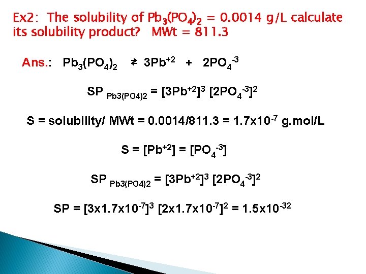 Ex 2: The solubility of Pb 3(PO 4)2 = 0. 0014 g/L calculate its Ex 2: The solubility of Pb 3(PO 4)2 = 0. 0014 g/L calculate its