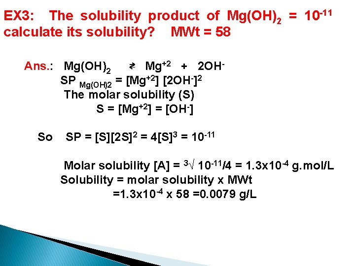 EX 3: The solubility product of Mg(OH)2 = 10 -11 calculate its solubility? MWt EX 3: The solubility product of Mg(OH)2 = 10 -11 calculate its solubility? MWt