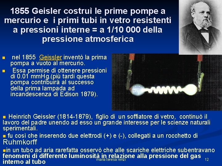 1855 Geisler costruì le prime pompe a mercurio e i primi tubi in vetro