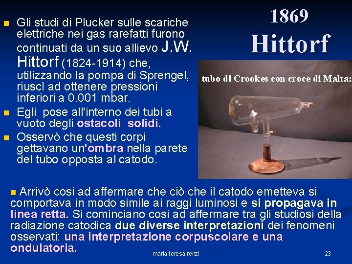 n 1869 Gli studi di Plucker sulle scariche elettriche nei gas rarefatti furono continuati