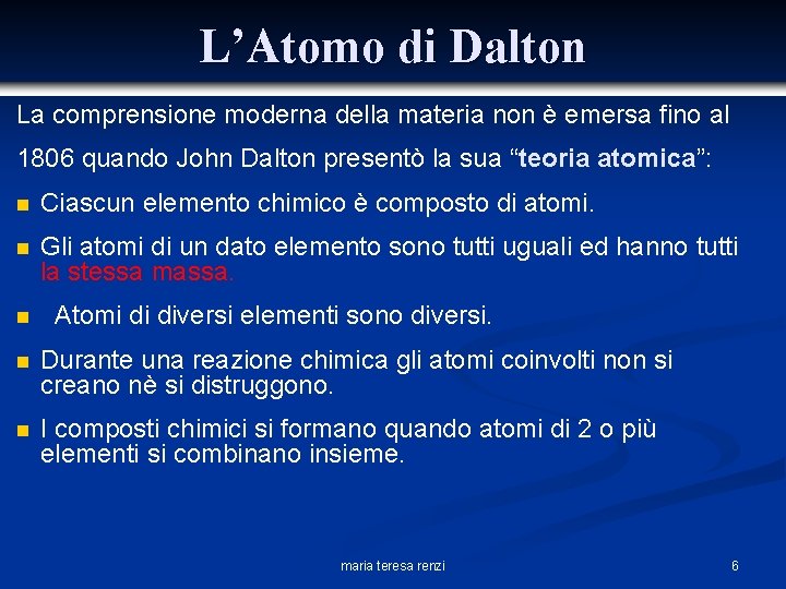 L’Atomo di Dalton La comprensione moderna della materia non è emersa fino al 1806