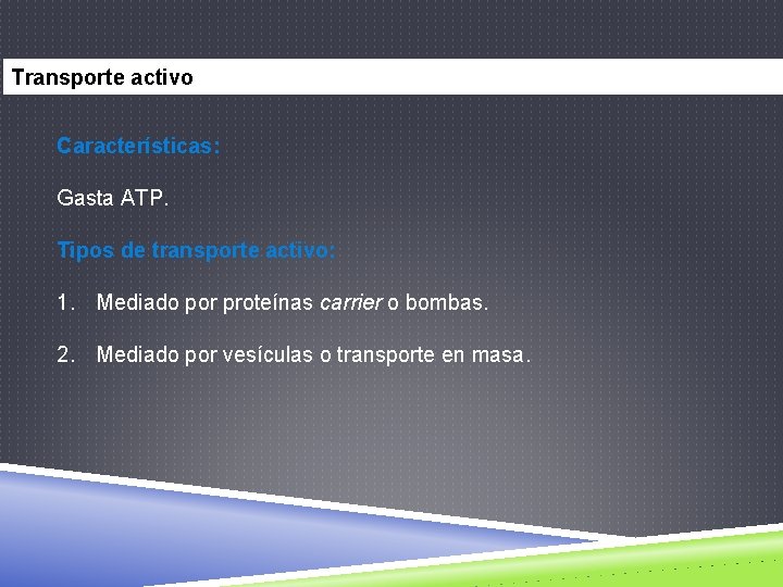 Transporte activo Características: Gasta ATP. Tipos de transporte activo: 1. Mediado por proteínas carrier