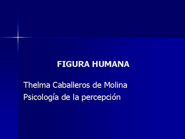 FIGURA HUMANA Thelma Caballeros de Molina Psicología de la percepción 