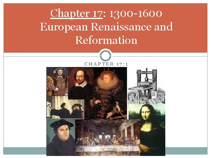 Chapter 17: 1300 -1600 European Renaissance and Reformation CHAPTER 17: 1 