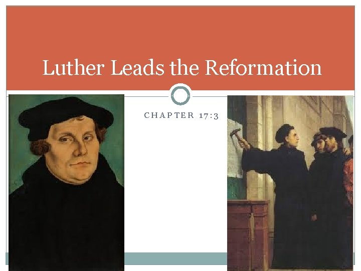 Luther Leads the Reformation CHAPTER 17: 3 