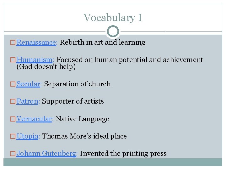 Vocabulary I � Renaissance: Rebirth in art and learning � Humanism: Focused on human