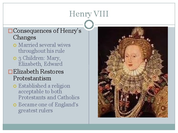 Henry VIII �Consequences of Henry’s Changes Married several wives throughout his rule 3 Children: