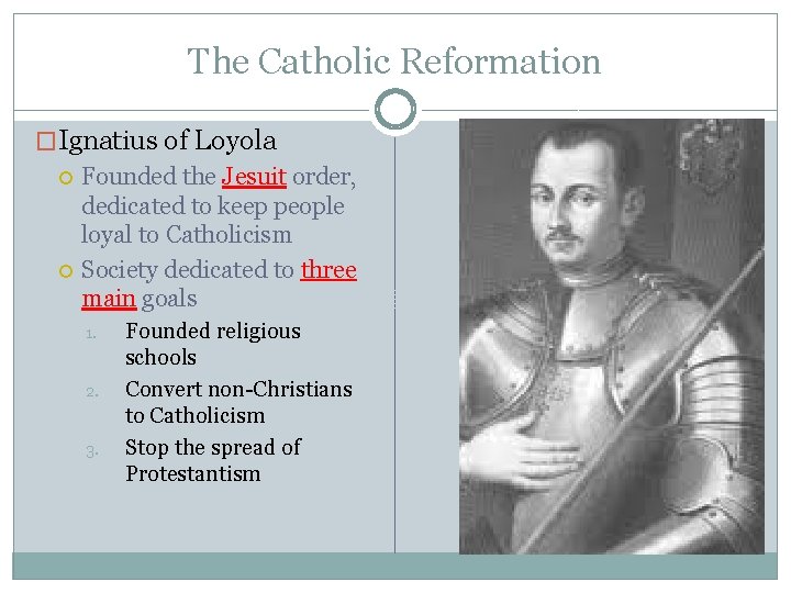 The Catholic Reformation �Ignatius of Loyola Founded the Jesuit order, dedicated to keep people