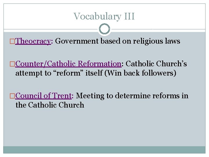 Vocabulary III �Theocracy: Government based on religious laws �Counter/Catholic Reformation: Catholic Church’s attempt to Vocabulary III �Theocracy: Government based on religious laws �Counter/Catholic Reformation: Catholic Church’s attempt to