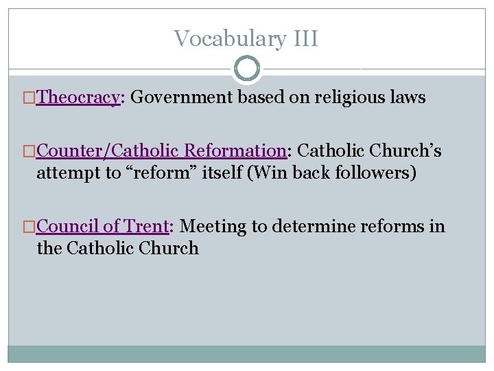 Vocabulary III �Theocracy: Government based on religious laws �Counter/Catholic Reformation: Catholic Church’s attempt to