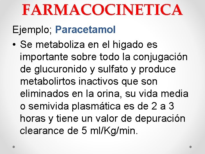 FARMACOCINETICA Ejemplo; Paracetamol • Se metaboliza en el higado es importante sobre todo la FARMACOCINETICA Ejemplo; Paracetamol • Se metaboliza en el higado es importante sobre todo la