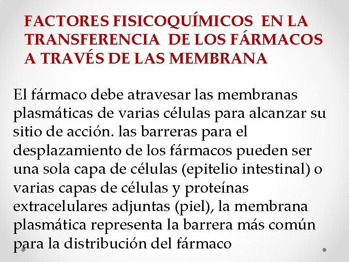 FACTORES FISICOQUÍMICOS EN LA TRANSFERENCIA DE LOS FÁRMACOS A TRAVÉS DE LAS MEMBRANA El FACTORES FISICOQUÍMICOS EN LA TRANSFERENCIA DE LOS FÁRMACOS A TRAVÉS DE LAS MEMBRANA El