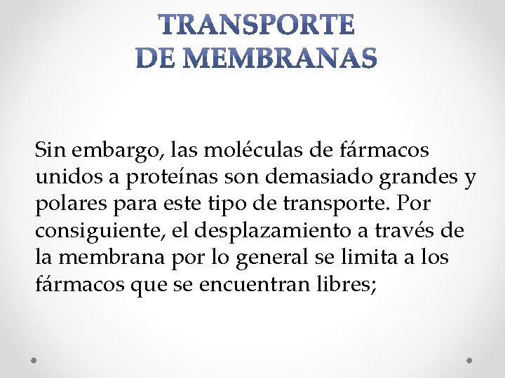 Sin embargo, las moléculas de fármacos unidos a proteínas son demasiado grandes y polares Sin embargo, las moléculas de fármacos unidos a proteínas son demasiado grandes y polares