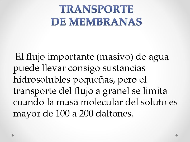 El flujo importante (masivo) de agua puede llevar consigo sustancias hidrosolubles pequeñas, pero el El flujo importante (masivo) de agua puede llevar consigo sustancias hidrosolubles pequeñas, pero el
