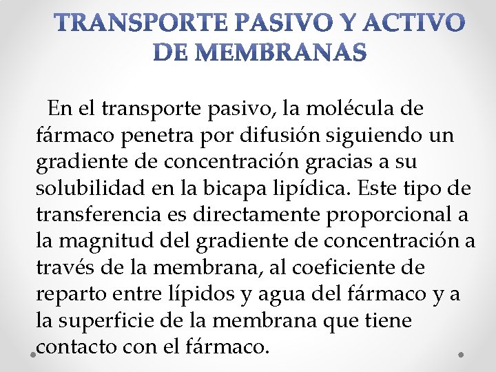 En el transporte pasivo, la molécula de fármaco penetra por difusión siguiendo un gradiente En el transporte pasivo, la molécula de fármaco penetra por difusión siguiendo un gradiente