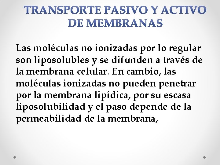 Las moléculas no ionizadas por lo regular son liposolubles y se difunden a través Las moléculas no ionizadas por lo regular son liposolubles y se difunden a través