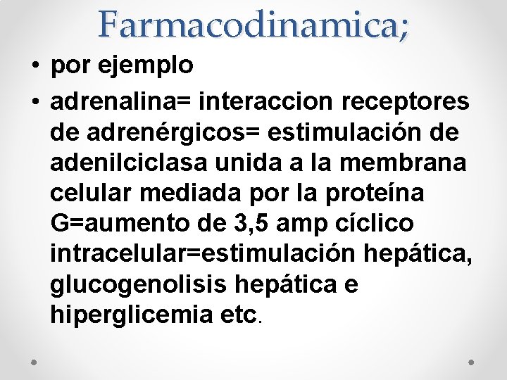 Farmacodinamica; • por ejemplo • adrenalina= interaccion receptores de adrenérgicos= estimulación de adenilciclasa unida Farmacodinamica; • por ejemplo • adrenalina= interaccion receptores de adrenérgicos= estimulación de adenilciclasa unida