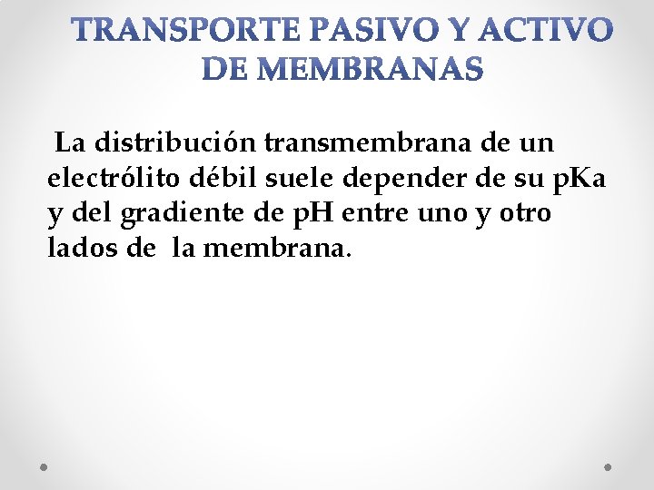La distribución transmembrana de un electrólito débil suele depender de su p. Ka y La distribución transmembrana de un electrólito débil suele depender de su p. Ka y