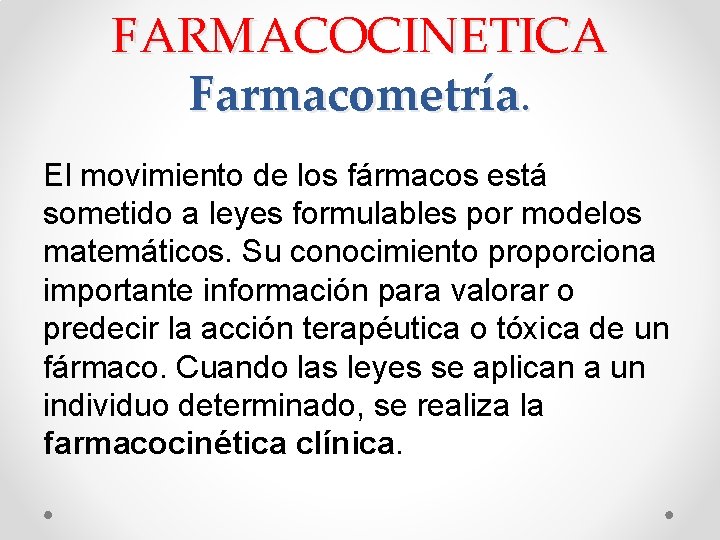 FARMACOCINETICA Farmacometría. El movimiento de los fármacos está sometido a leyes formulables por modelos FARMACOCINETICA Farmacometría. El movimiento de los fármacos está sometido a leyes formulables por modelos
