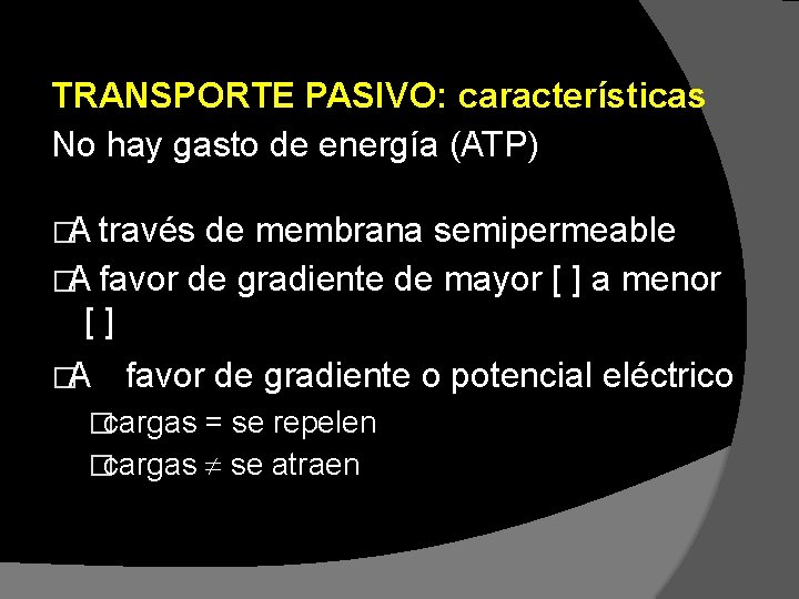 TRANSPORTE PASIVO: características No hay gasto de energía (ATP) �A través de membrana semipermeable TRANSPORTE PASIVO: características No hay gasto de energía (ATP) �A través de membrana semipermeable