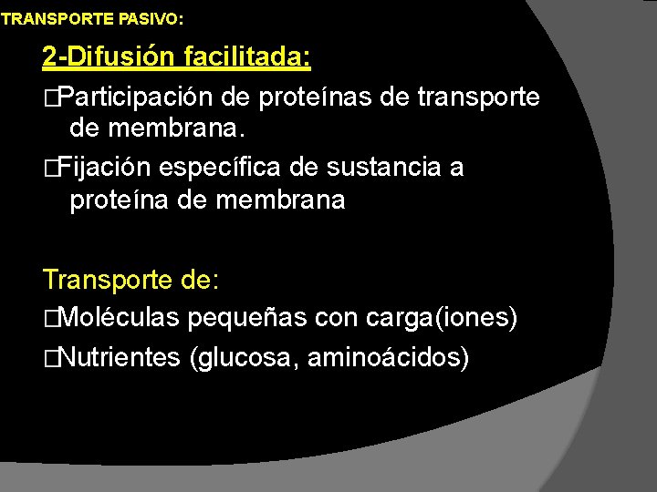 TRANSPORTE PASIVO: 2 -Difusión facilitada: �Participación de proteínas de transporte de membrana. �Fijación específica TRANSPORTE PASIVO: 2 -Difusión facilitada: �Participación de proteínas de transporte de membrana. �Fijación específica