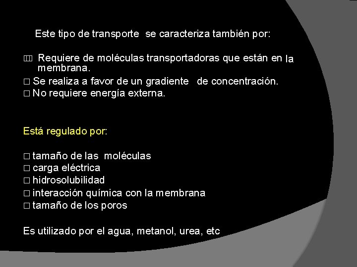 Este tipo de transporte se caracteriza también por: Requiere de moléculas transportadoras que están Este tipo de transporte se caracteriza también por: Requiere de moléculas transportadoras que están