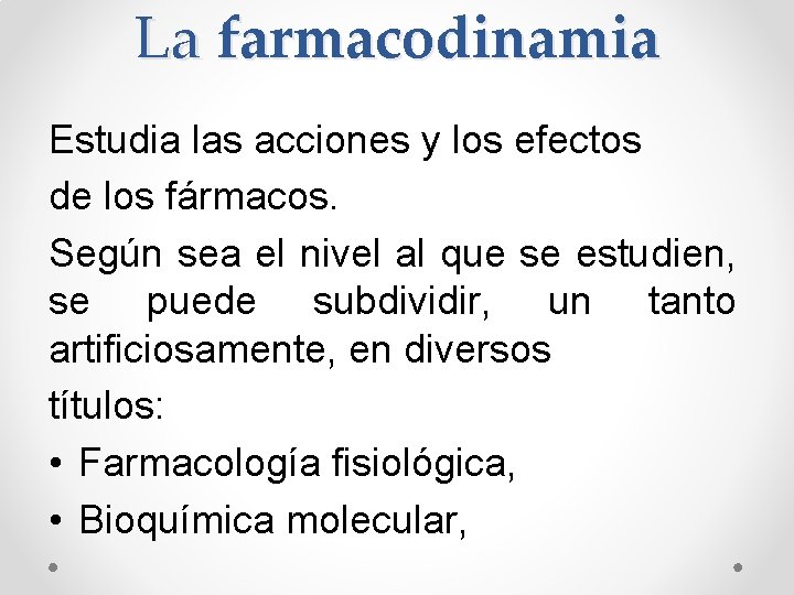 La farmacodinamia Estudia las acciones y los efectos de los fármacos. Según sea el La farmacodinamia Estudia las acciones y los efectos de los fármacos. Según sea el