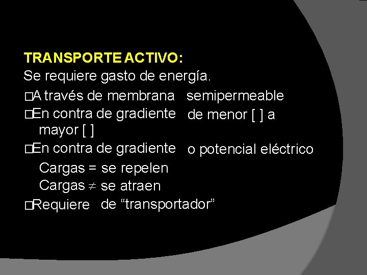 TRANSPORTE ACTIVO: Se requiere gasto de energía. �A través de membrana semipermeable �En contra TRANSPORTE ACTIVO: Se requiere gasto de energía. �A través de membrana semipermeable �En contra