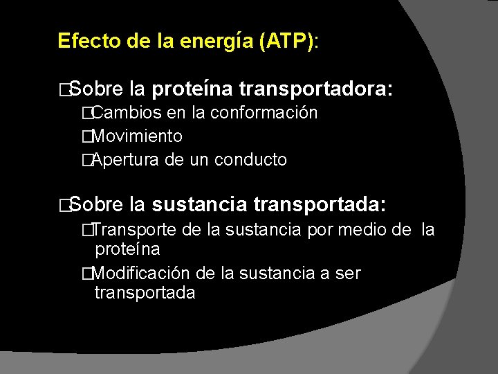 Efecto de la energía (ATP): �Sobre la proteína transportadora: �Cambios en la conformación �Movimiento Efecto de la energía (ATP): �Sobre la proteína transportadora: �Cambios en la conformación �Movimiento