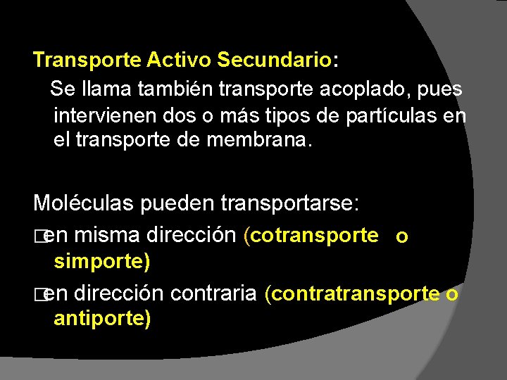Transporte Activo Secundario: Se llama también transporte acoplado, pues intervienen dos o más tipos Transporte Activo Secundario: Se llama también transporte acoplado, pues intervienen dos o más tipos