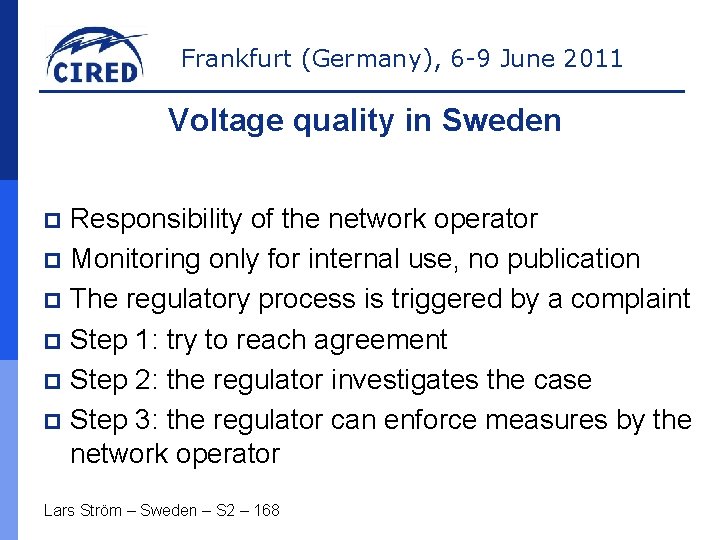 Frankfurt (Germany), 6 -9 June 2011 Voltage quality in Sweden Responsibility of the network