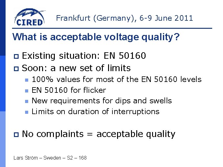 Frankfurt (Germany), 6 -9 June 2011 What is acceptable voltage quality? Existing situation: EN
