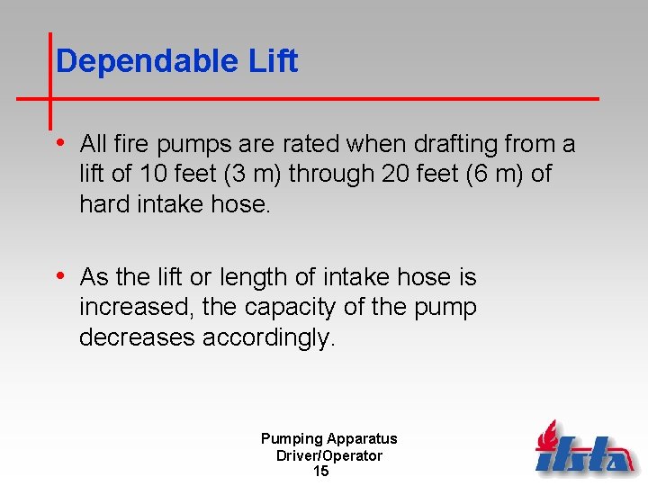 Dependable Lift • All fire pumps are rated when drafting from a lift of