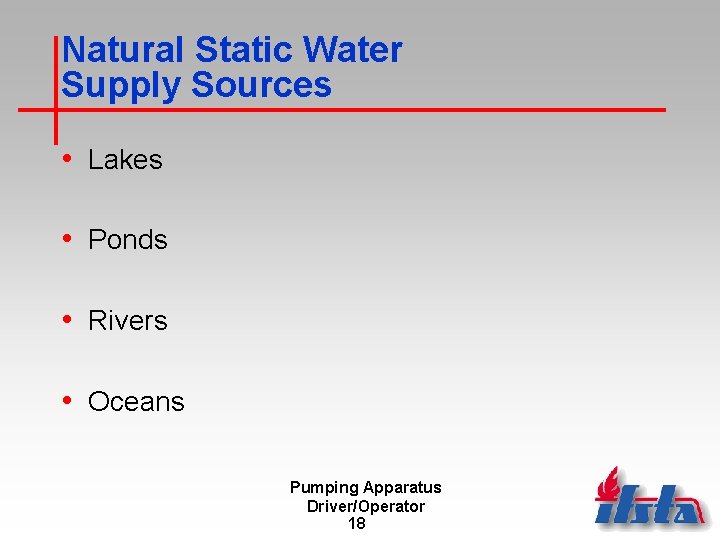 Natural Static Water Supply Sources • Lakes • Ponds • Rivers • Oceans Pumping