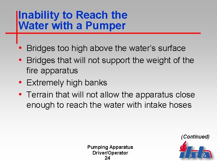 Inability to Reach the Water with a Pumper • Bridges too high above the