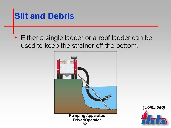 Silt and Debris • Either a single ladder or a roof ladder can be